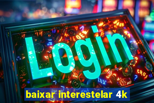 baixar interestelar 4k